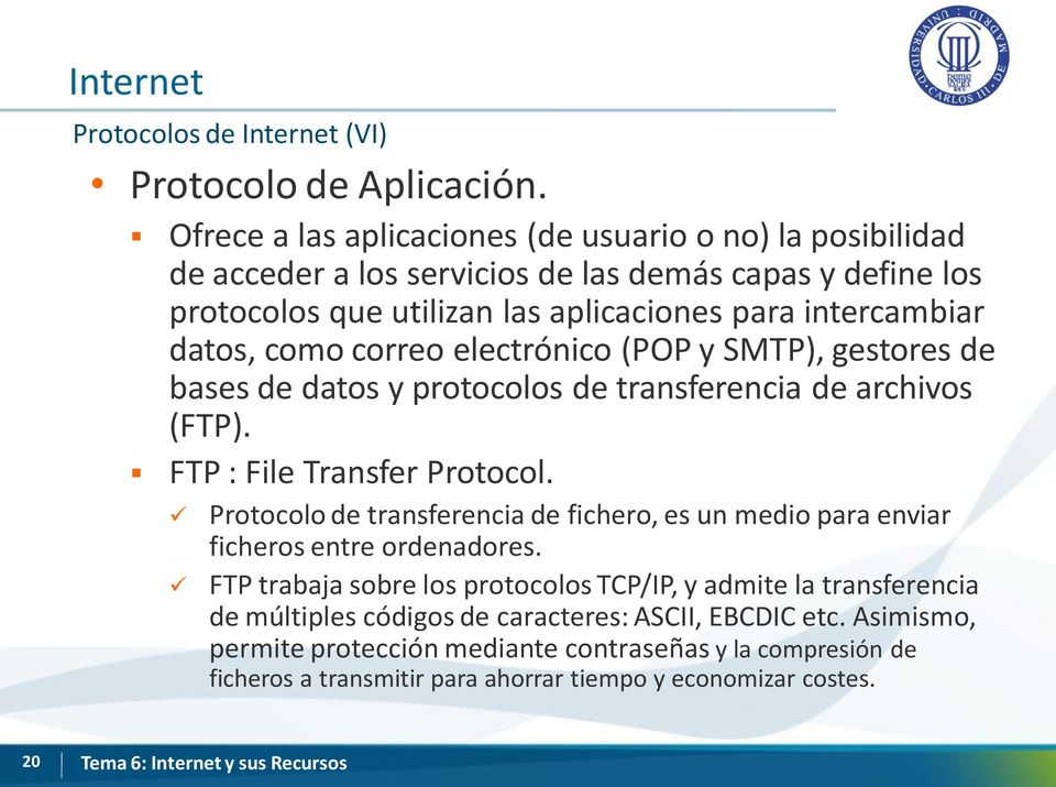 correo electrónico (POP y SMTP), gestores de bases de datos y protocolos de transferencia de archivos (FTP). FTP : File Transfer Protocol.