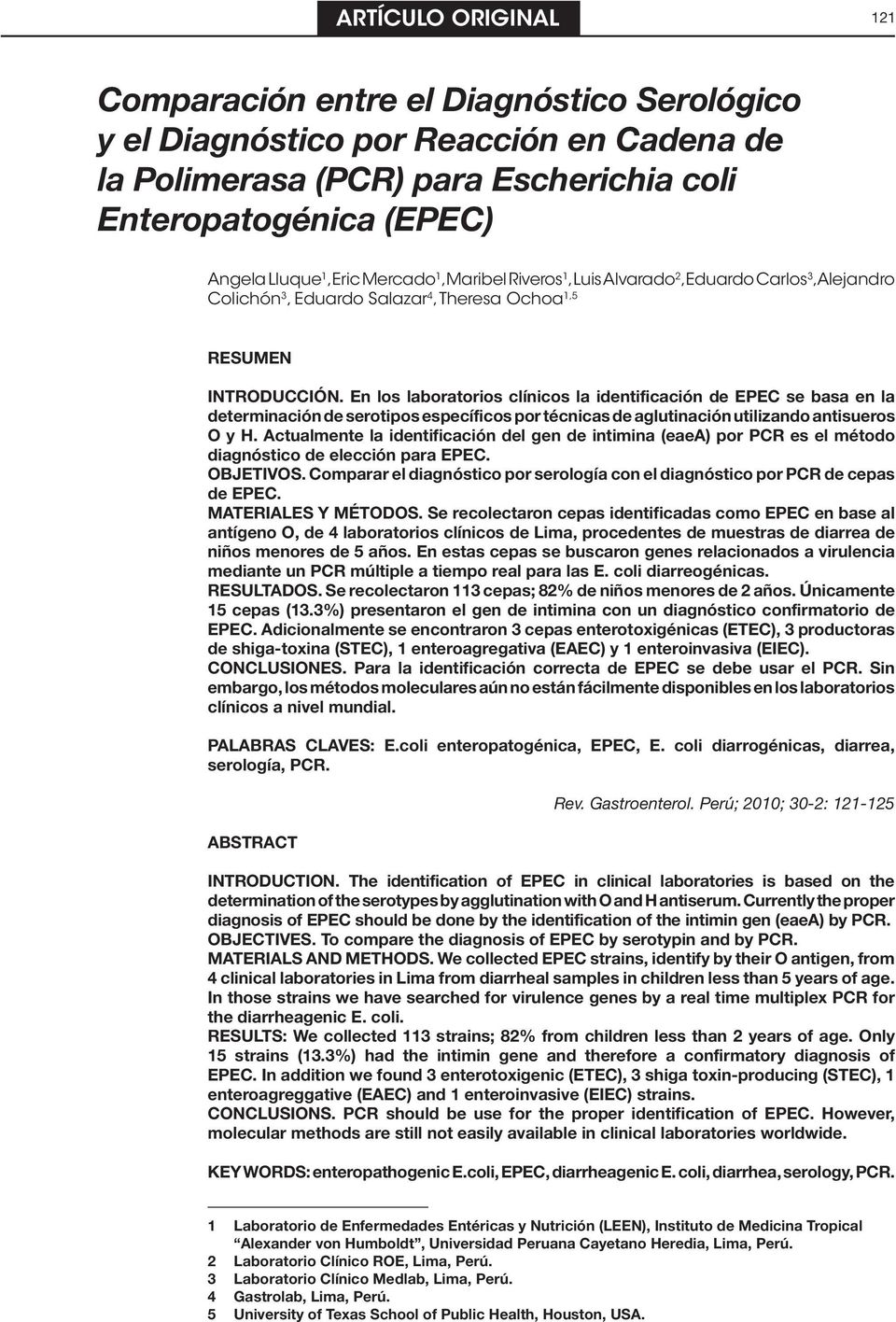 En los laboratorios clínicos la identificación de EPEC se basa en la determinación de serotipos específicos por técnicas de aglutinación utilizando antisueros O y H.