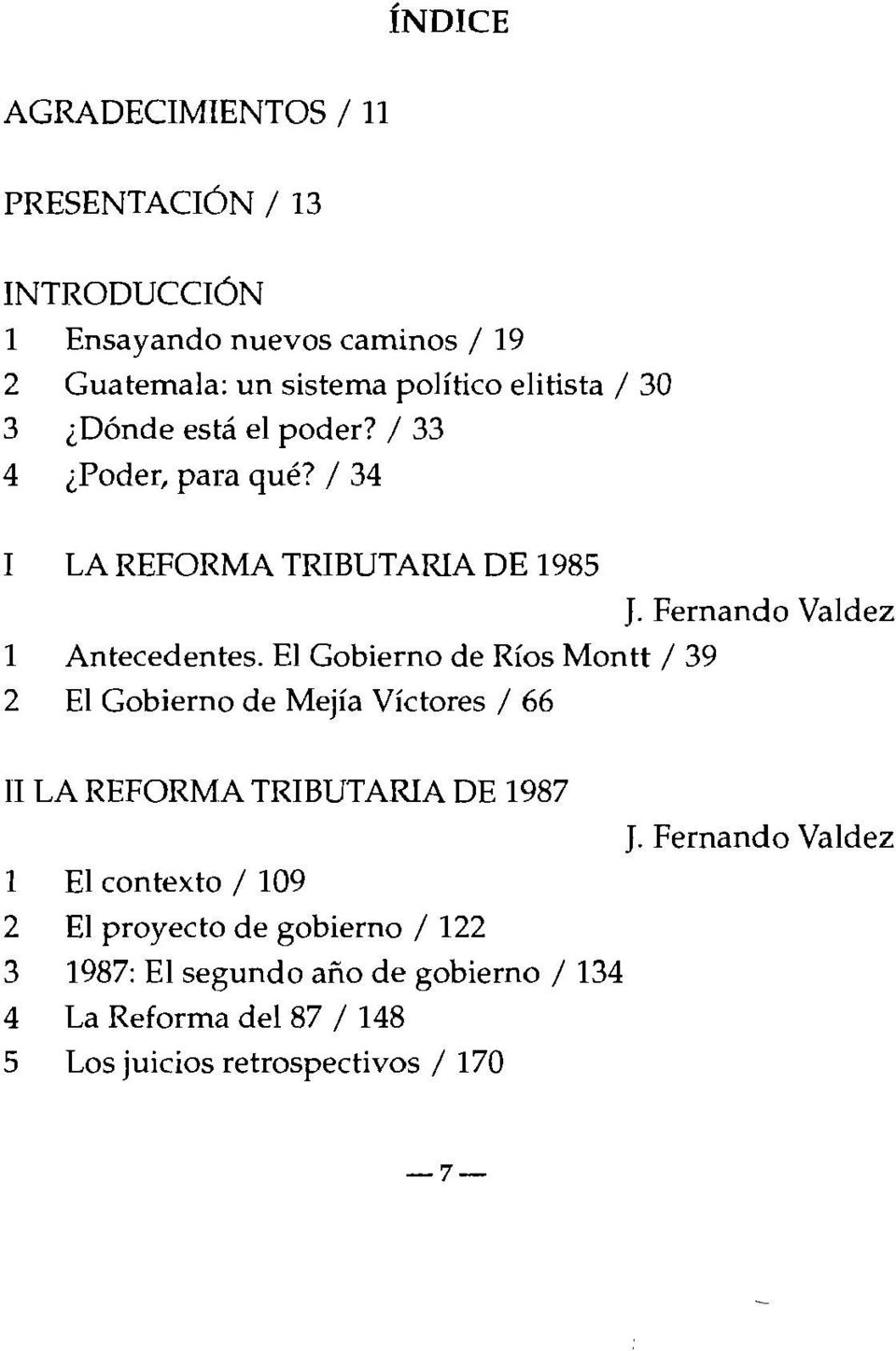 El Gobierno de Ríos Montt / 39 2 El Gobierno de Mejía Víctores / 66 II LA REFORMA TRIBUTARIA DE 1987 J.
