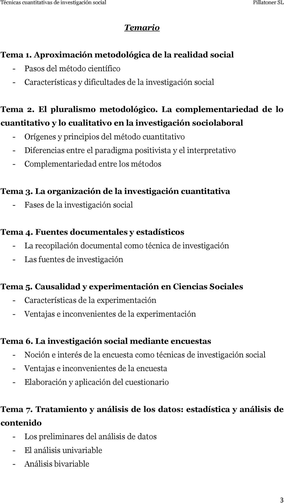 interpretativo - Complementariedad entre los métodos Tema 3. La organización de la investigación cuantitativa - Fases de la investigación social Tema 4.