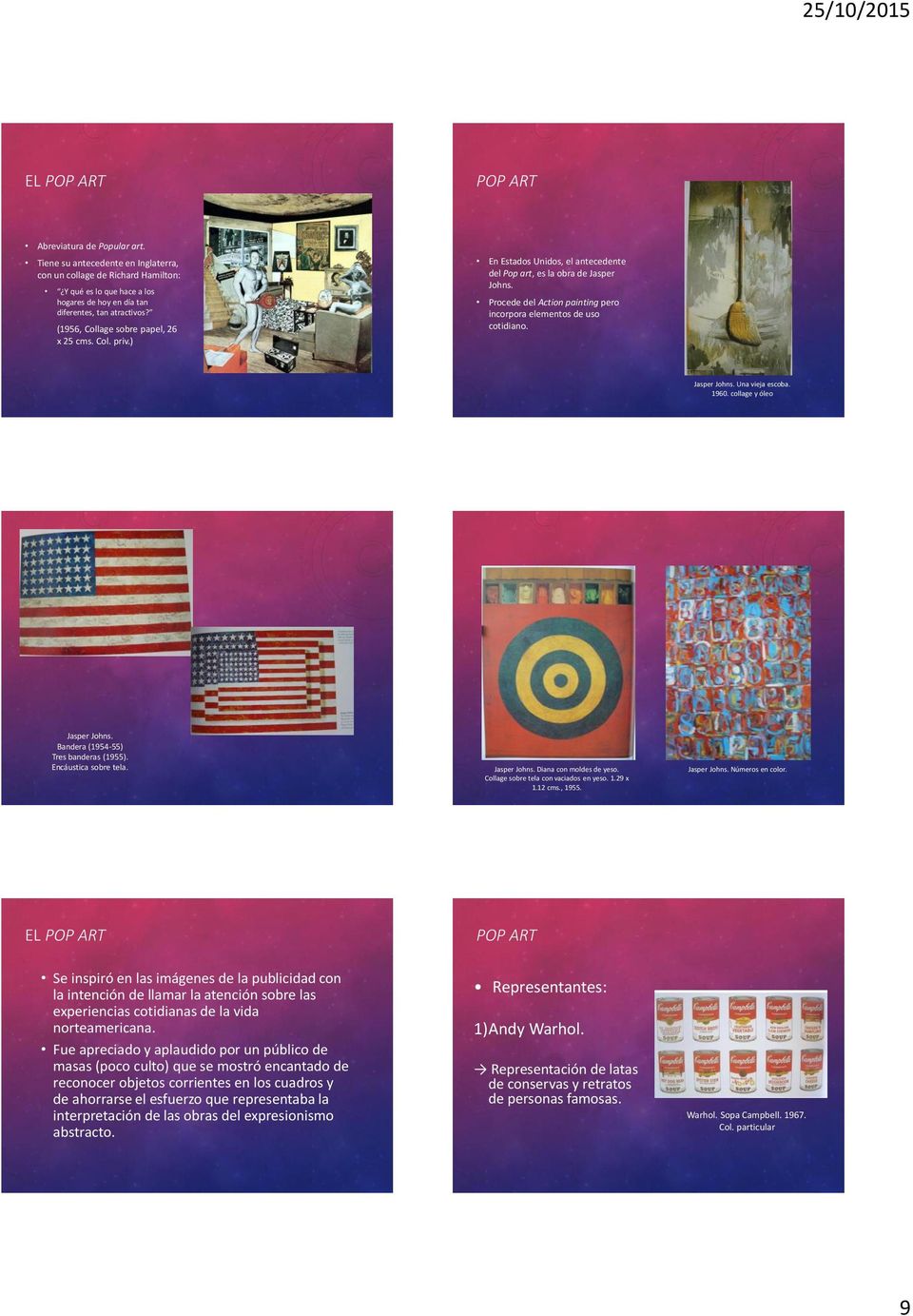 Jasper Johns. Una vieja escoba. 1960. collage y óleo Jasper Johns. Bandera (1954-55) Tres banderas (1955). Encáustica sobre tela. Jasper Johns. Diana con moldes de yeso.