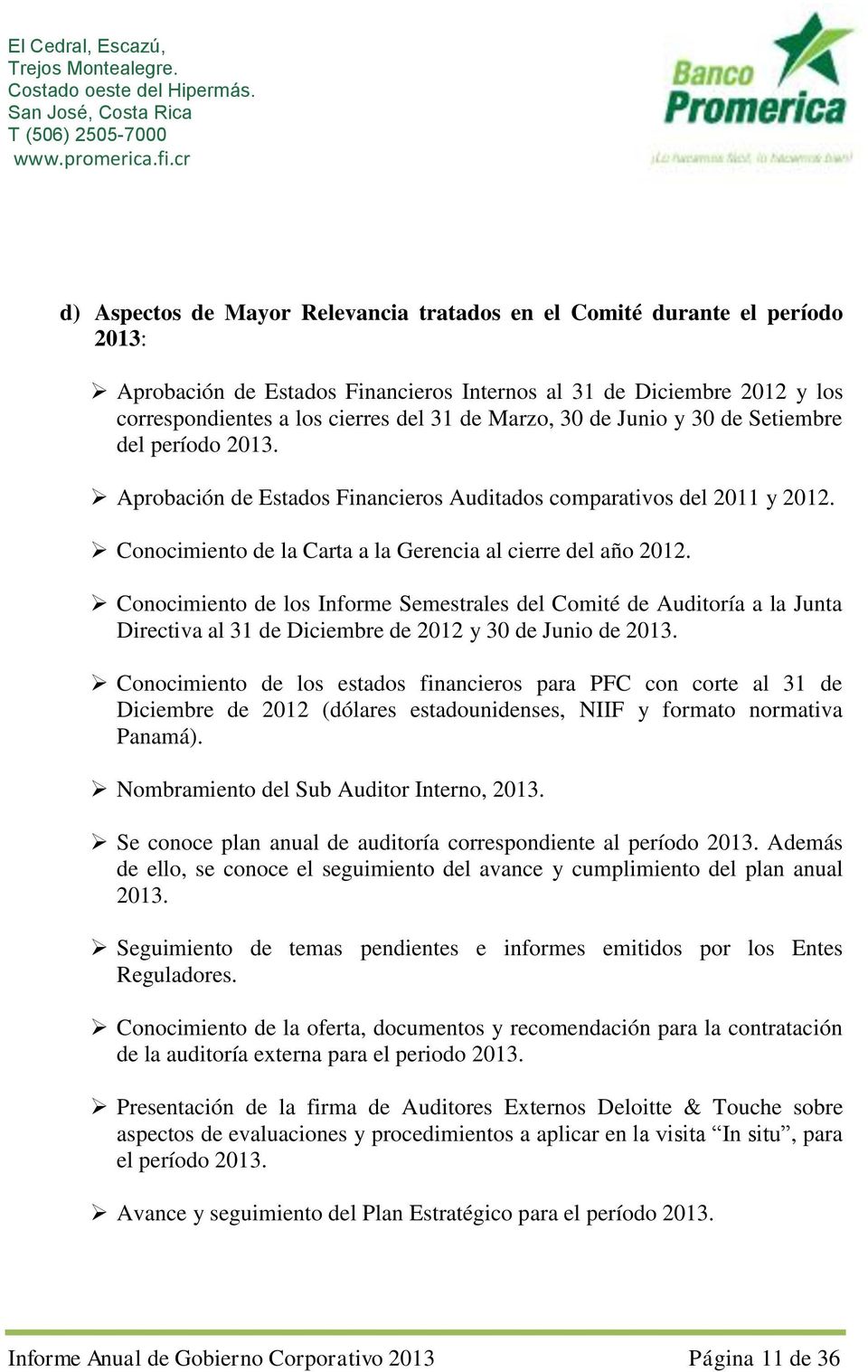 Conocimiento de los Informe Semestrales del Comité de Auditoría a la Junta Directiva al 31 de Diciembre de 2012 y 30 de Junio de 2013.