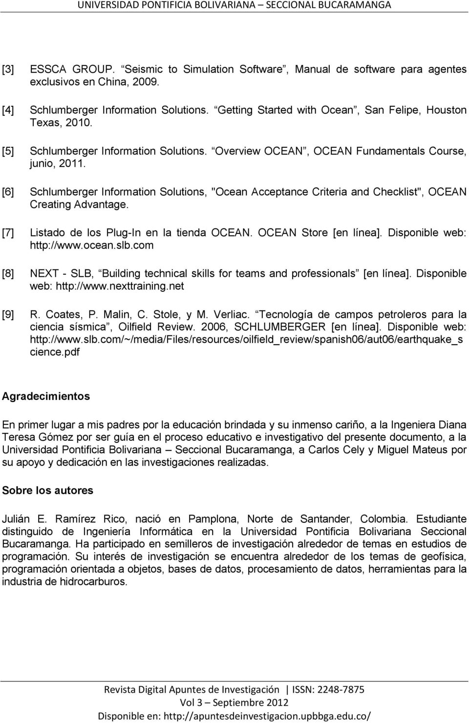 [6] Schlumberger Information Solutions, "Ocean Acceptance Criteria and Checklist", OCEAN Creating Advantage. [7] Listado de los Plug-In en la tienda OCEAN. OCEAN Store [en línea].