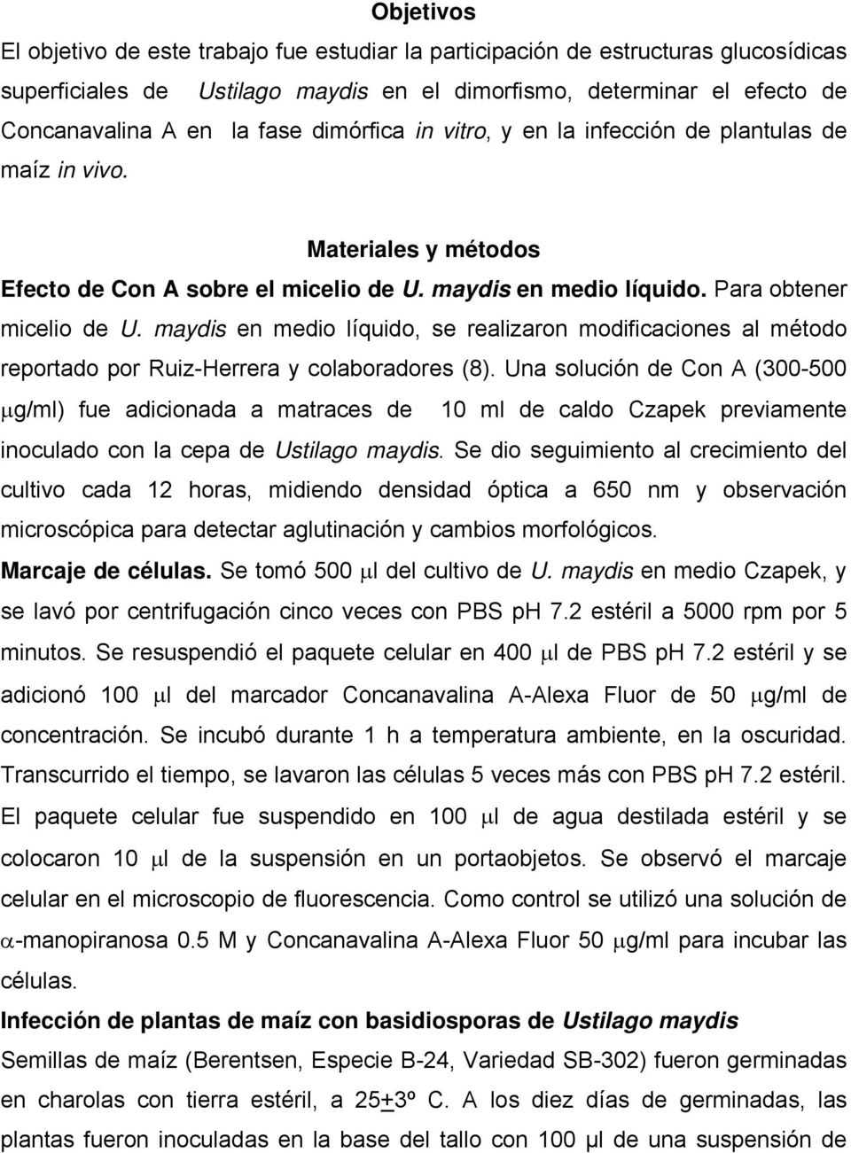 maydis en medio líquido, se realizaron modificaciones al método reportado por Ruiz-Herrera y colaboradores (8).