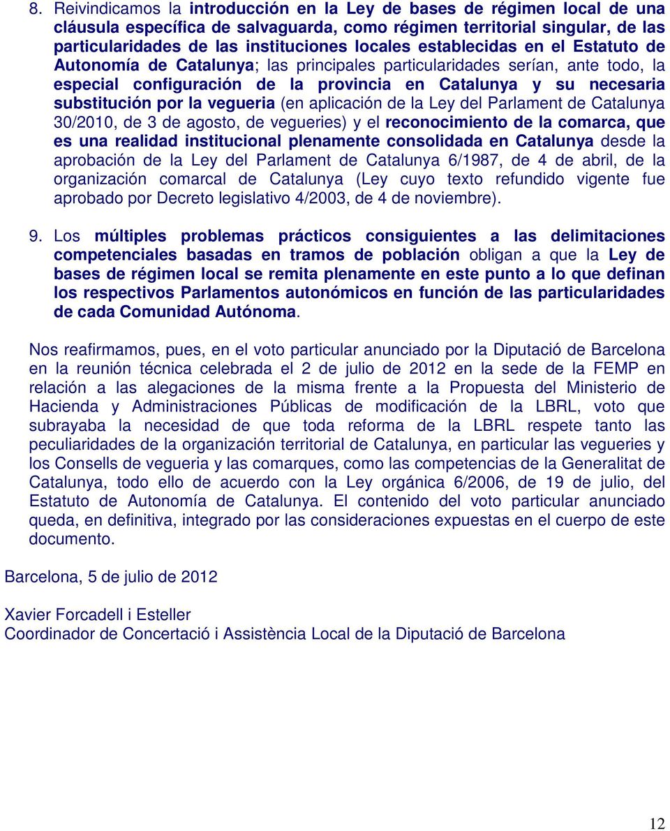 vegueria (en aplicación de la Ley del Parlament de Catalunya 30/2010, de 3 de agosto, de vegueries) y el reconocimiento de la comarca, que es una realidad institucional plenamente consolidada en