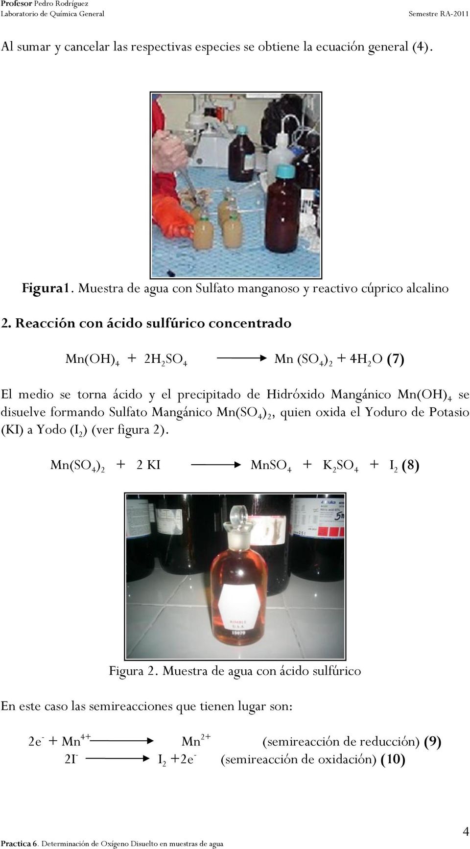 disuelve formando Sulfato Mangánico Mn(SO 4 ) 2, quien oxida el Yoduro de Potasio (KI) a Yodo (I 2 ) (ver figura 2).