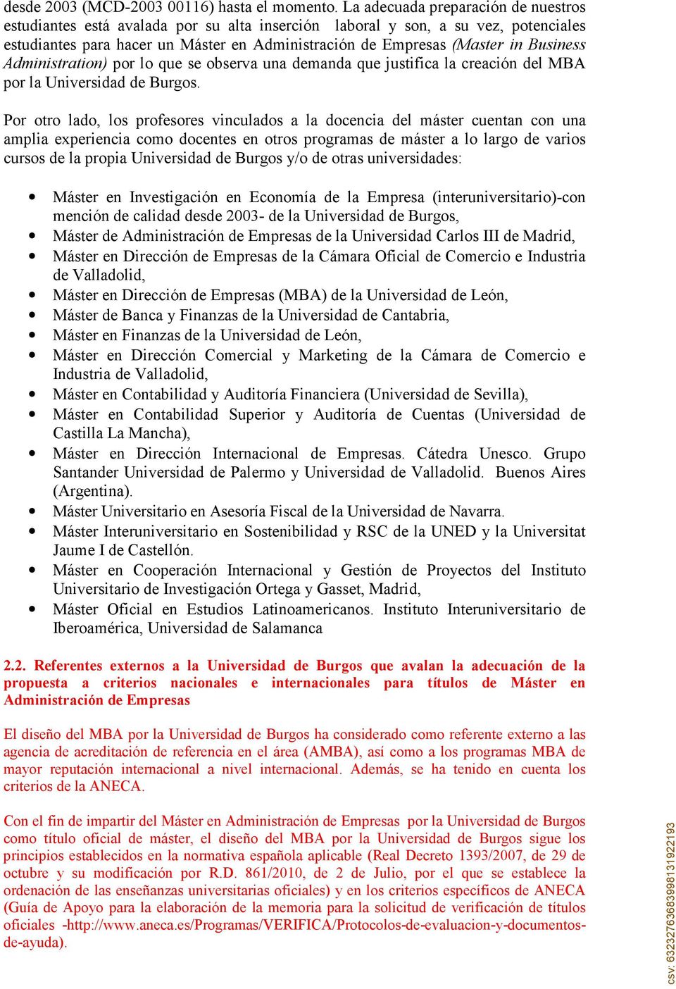 Business Administration) por lo que se observa una demanda que justifica la creación del MBA por la Universidad de Burgos.