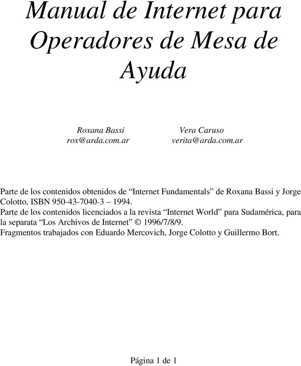 ar Parte de los contenidos obtenidos de Internet Fundamentals de Roxana Bassi y Jorge Colotto, ISBN 950-43-7040-3