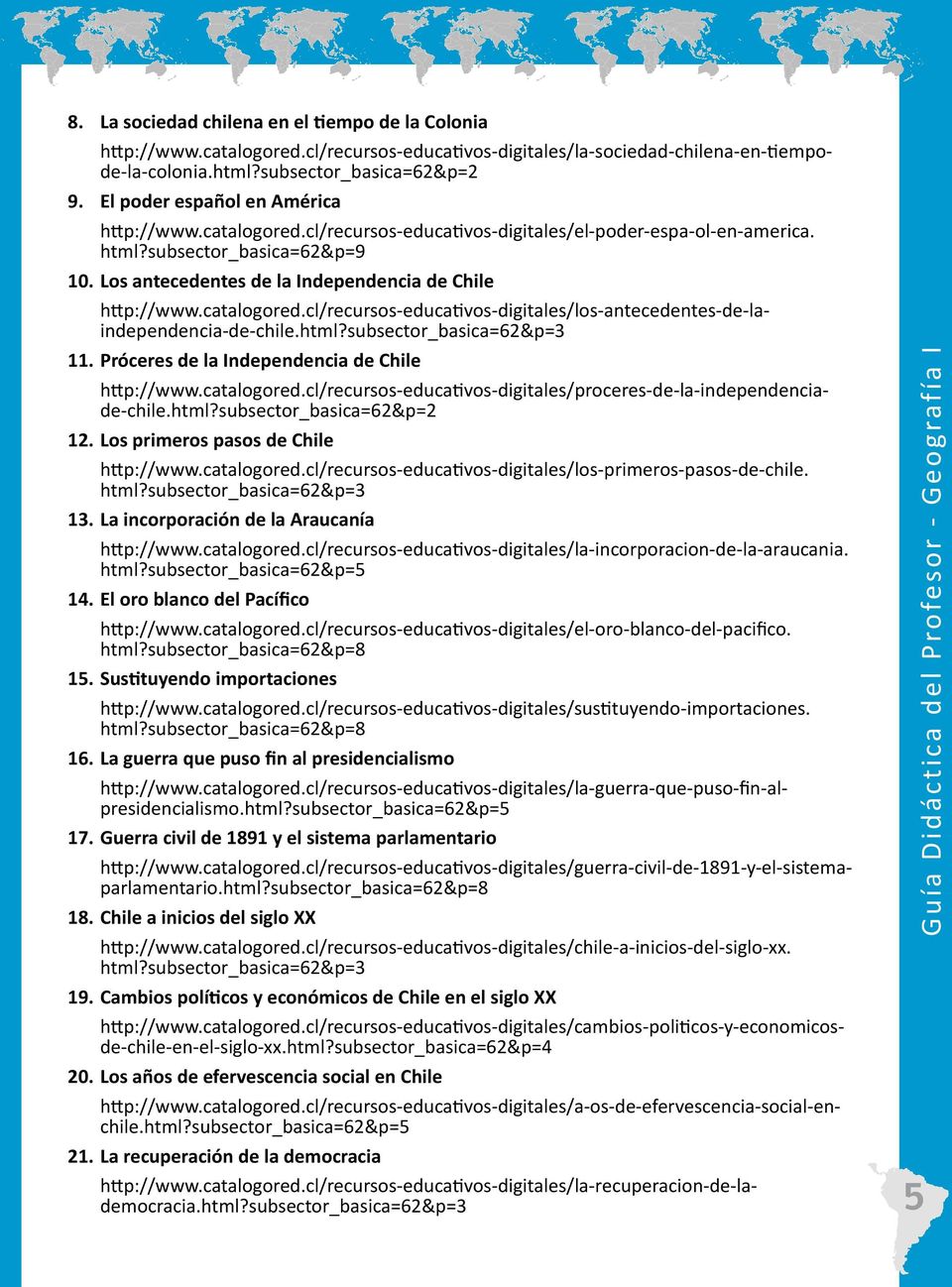 Los antecedentes de la Independencia de Chile http://www.catalogored.cl/recursos-educativos-digitales/los-antecedentes-de-laindependencia-de-chile.html?subsector_basica=62&p=3 11.