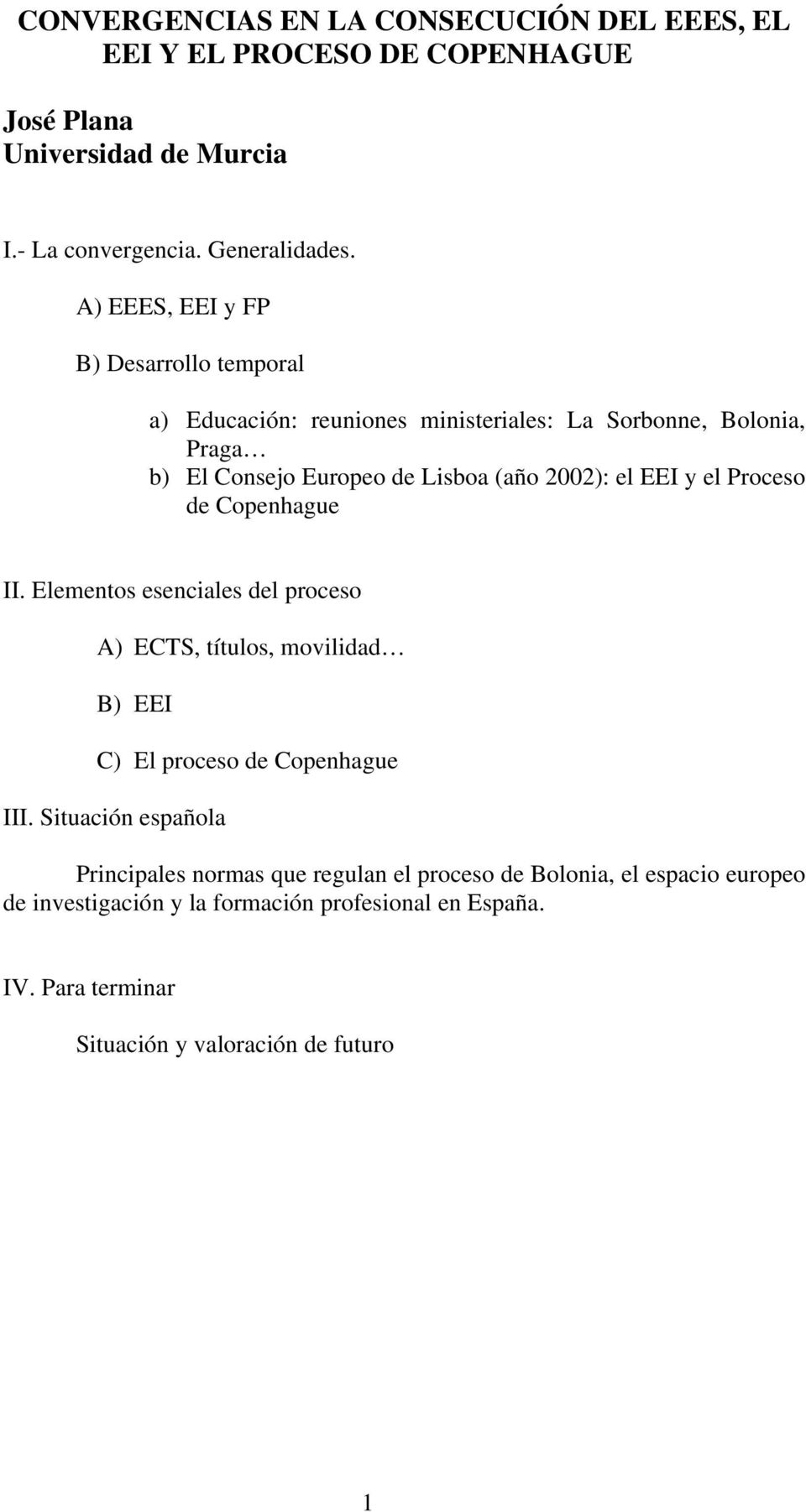 y el Proceso de Copenhague II. Elementos esenciales del proceso A) ECTS, títulos, movilidad B) EEI C) El proceso de Copenhague III.