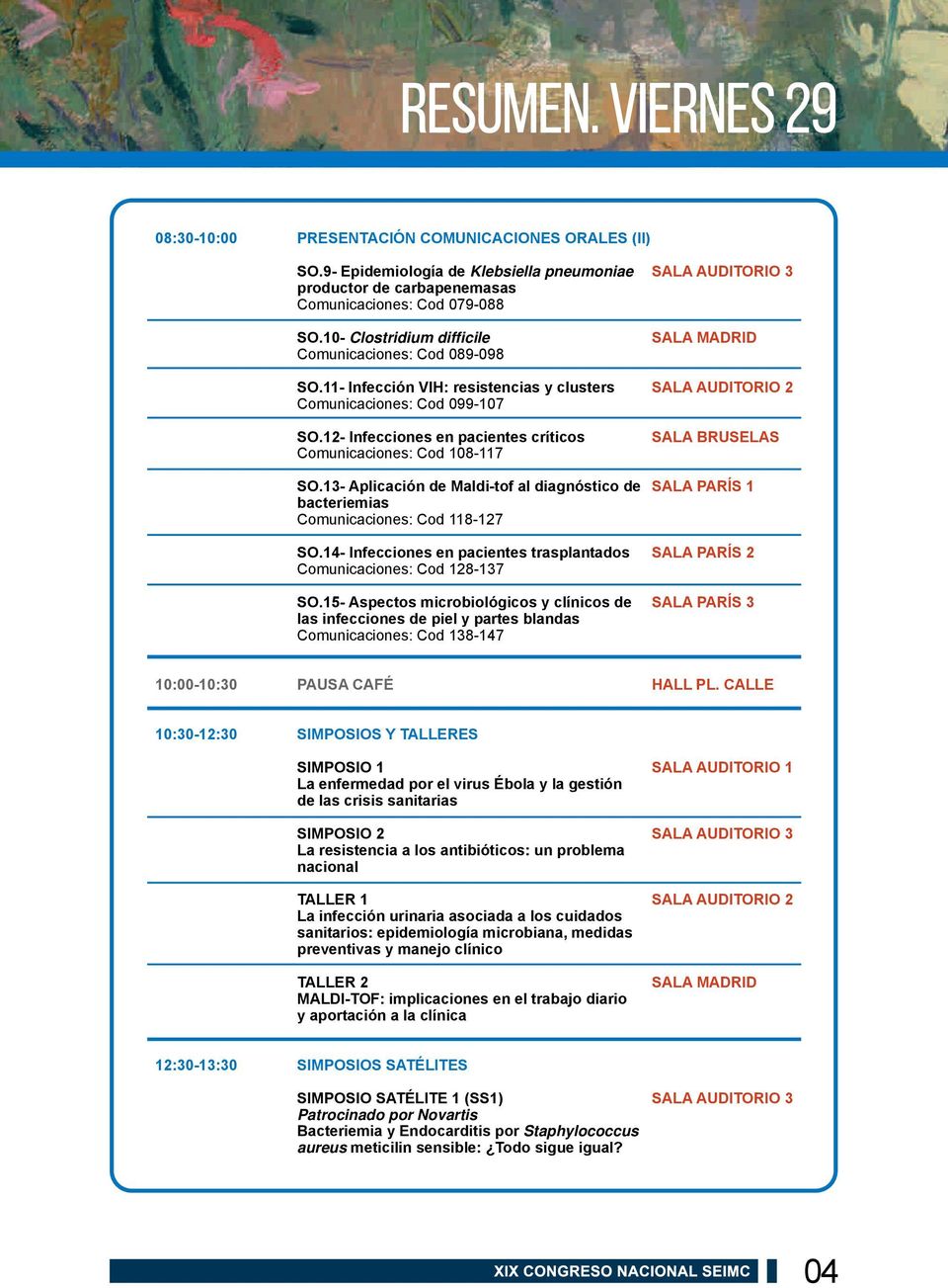 12- Infecciones en pacientes críticos Comunicaciones: Cod 108-117 SALA BRUSELAS SO.13- Aplicación de Maldi-tof al diagnóstico de SALA PARÍS 1 bacteriemias Comunicaciones: Cod 118-127 SO.