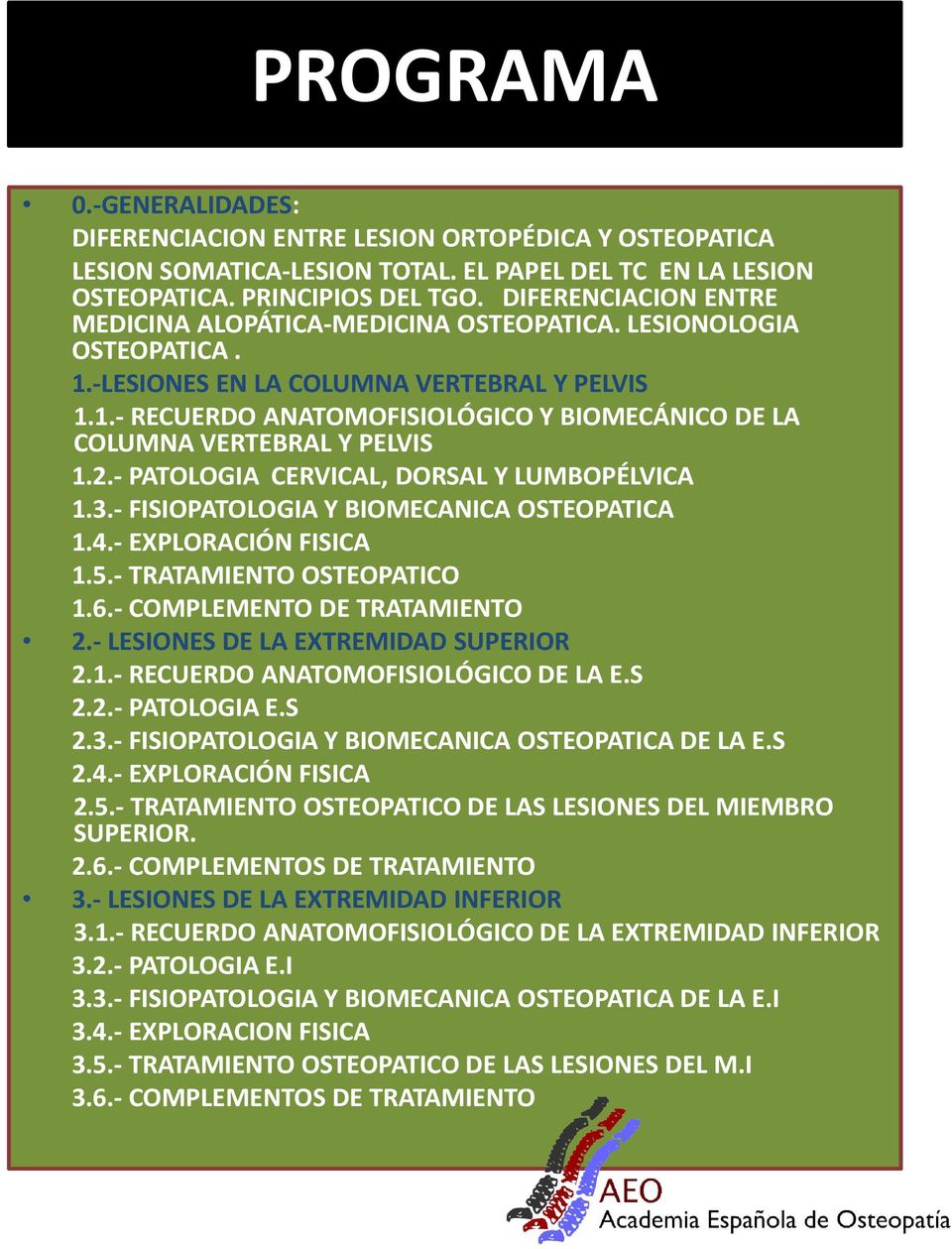 2.- PATOLOGIA CERVICAL, DORSAL Y LUMBOPÉLVICA 1.3.- FISIOPATOLOGIA Y BIOMECANICA OSTEOPATICA 1.4.- EXPLORACIÓN FISICA 1.5.- TRATAMIENTO OSTEOPATICO 1.6.- COMPLEMENTO DE TRATAMIENTO 2.