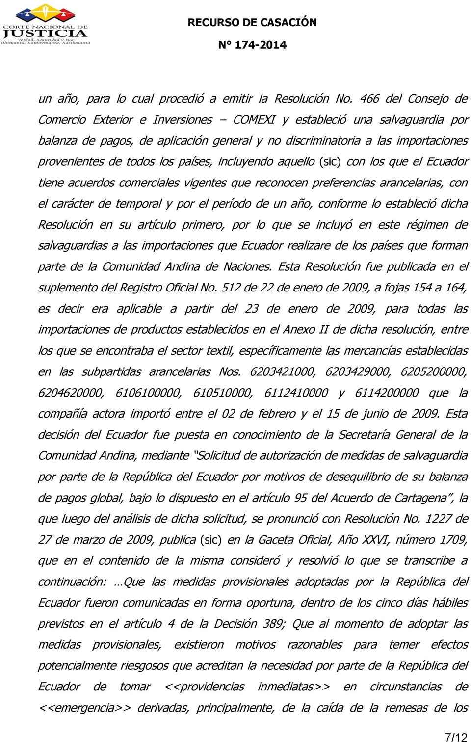 países, incluyendo aquello (sic) con los que el Ecuador tiene acuerdos comerciales vigentes que reconocen preferencias arancelarias, con el carácter de temporal y por el período de un año, conforme