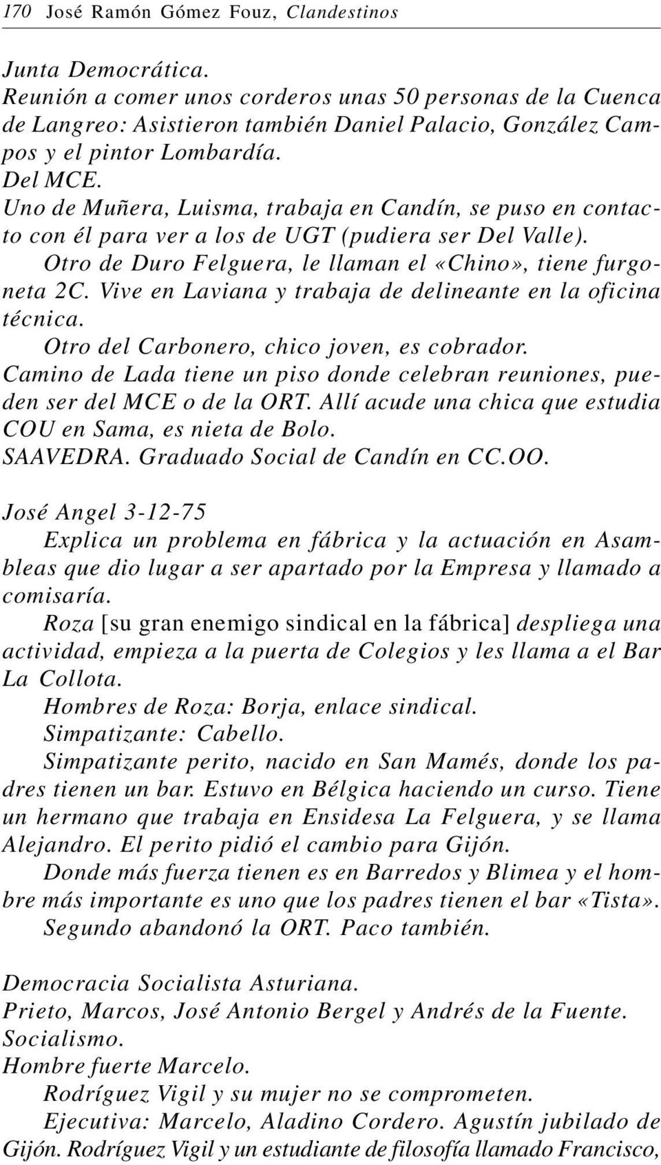 Uno de Muñera, Luisma, trabaja en Candín, se puso en contacto con él para ver a los de UGT (pudiera ser Del Valle). Otro de Duro Felguera, le llaman el «Chino», tiene furgoneta 2C.