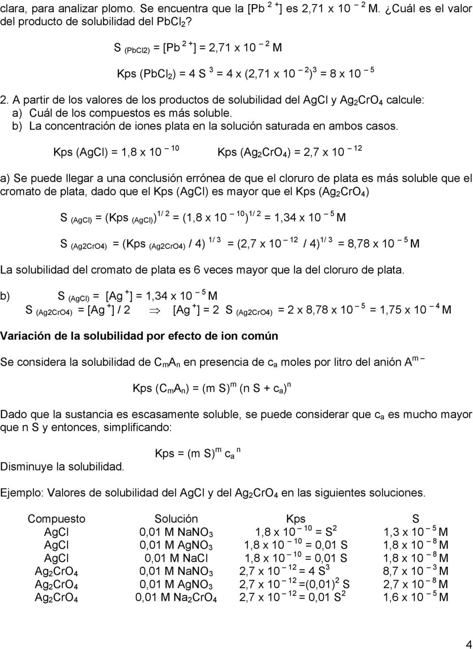 A partir de los valores de los productos de solubilidad del AgCl y Ag 2 CrO 4 calcule: a) Cuál de los compuestos es más soluble.