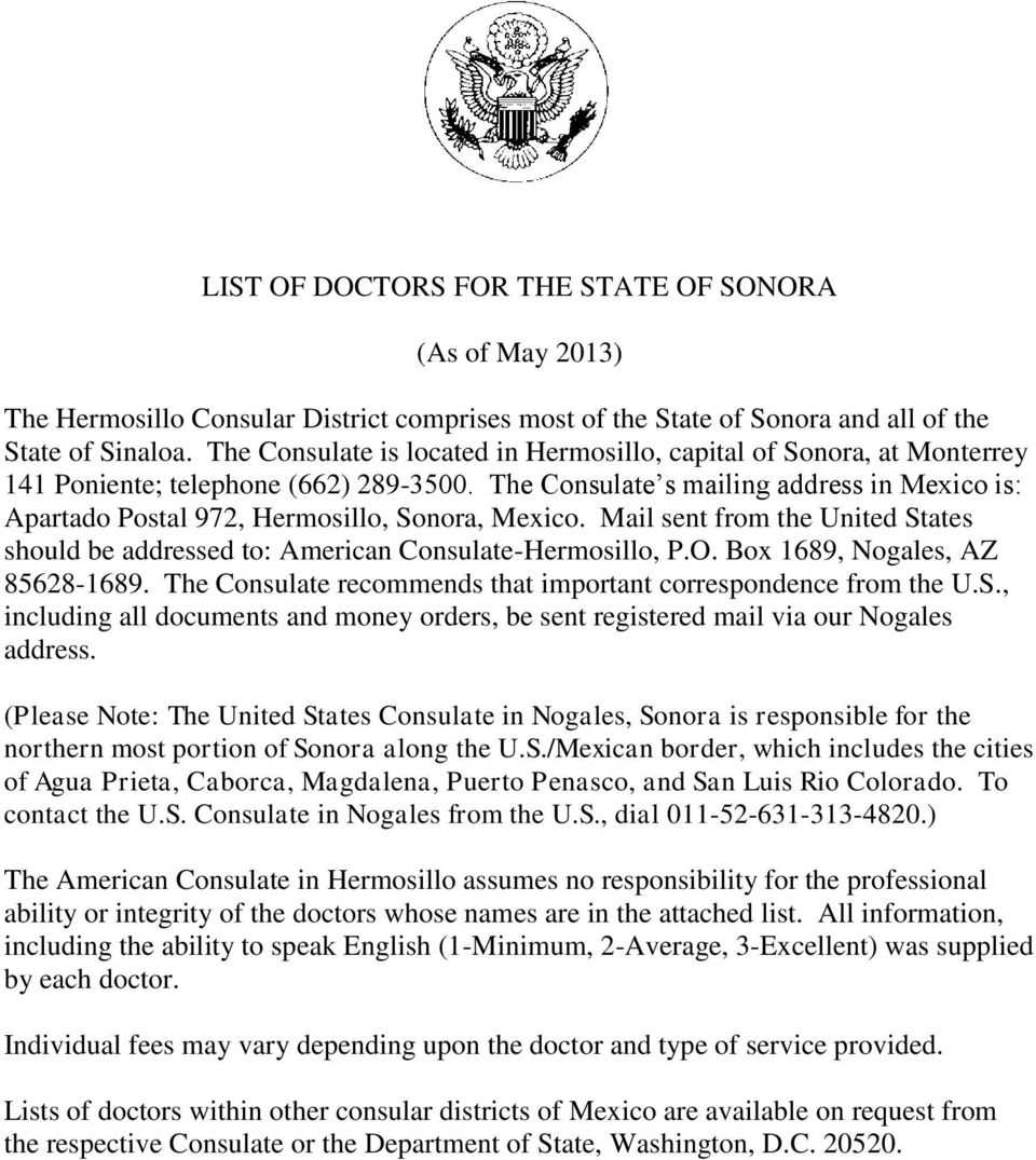 Mail sent from the United States should be addressed to: American Consulate-Hermosillo, P.O. Box 1689, Nogales, AZ 85628-1689. The Consulate recommends that important correspondence from the U.S., including all documents and money orders, be sent registered mail via our Nogales address.
