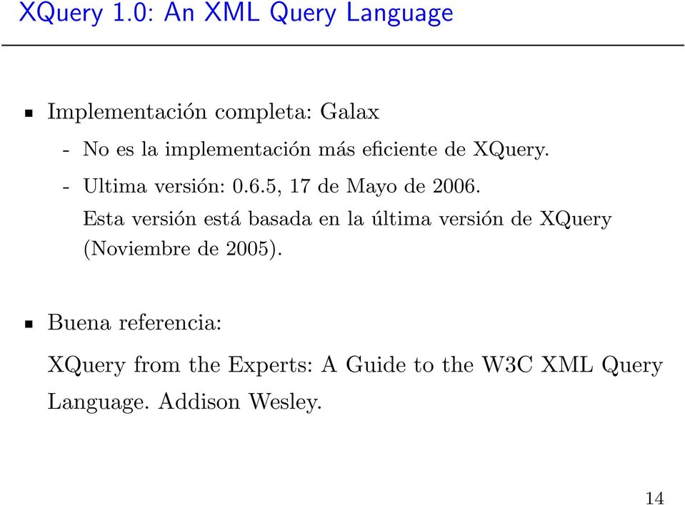 más eficiente de XQuery. - Ultima versión: 0.6.5, 17 de Mayo de 2006.