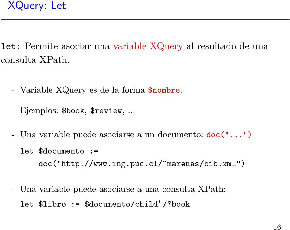 .. - Una variable puede asociarse a un documento: doc("...") let $documento := doc("http://www.