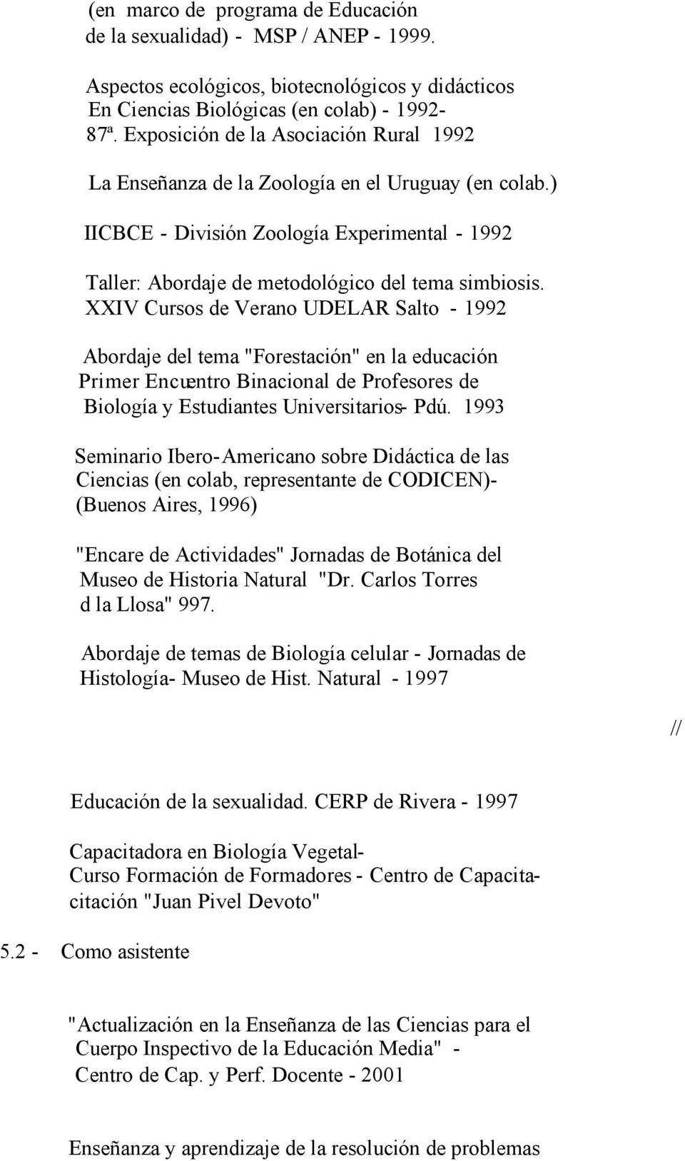 XXIV Cursos de Verano UDELAR Salto - 1992 Abordaje del tema "Forestación" en la educación Primer Encuentro Binacional de Profesores de Biología y Estudiantes Universitarios- Pdú.