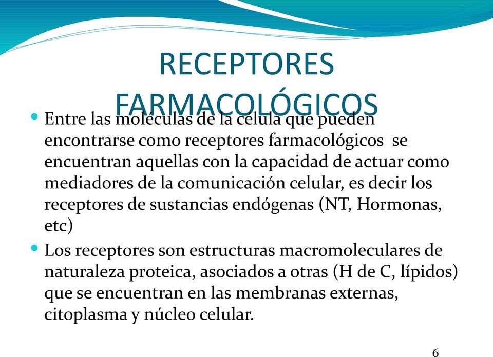 receptores de sustancias endógenas (NT, Hormonas, etc) Los receptores son estructuras macromoleculares de