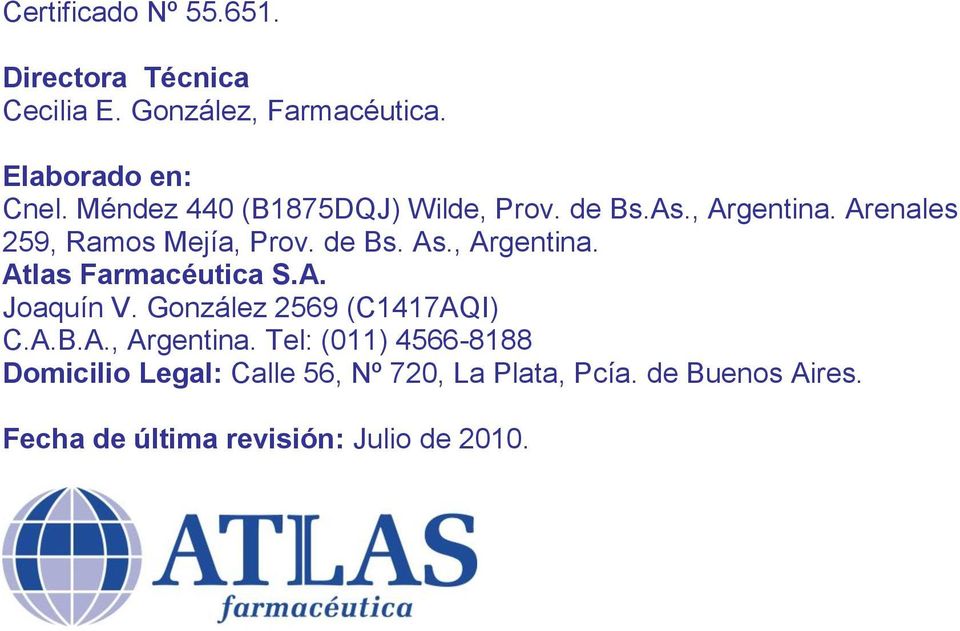 , Argentina. Atlas Farmacéutica S.A. Joaquín V. González 2569 (C1417AQI) C.A.B.A., Argentina. Tel: (011) 4566-8188 Domicilio Legal: Calle 56, Nº 720, La Plata, Pcía.