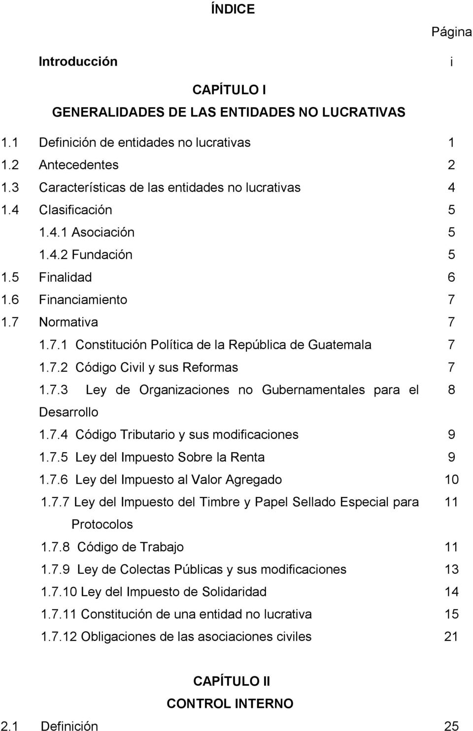 1.7 Normativa 7 1.7.1 Constitución Política de la República de Guatemala 7 1.7.2 Código Civil y sus Reformas 7 1.7.3 Ley de Organizaciones no Gubernamentales para el 8 Desarrollo 1.7.4 Código Tributario y sus modificaciones 9 1.