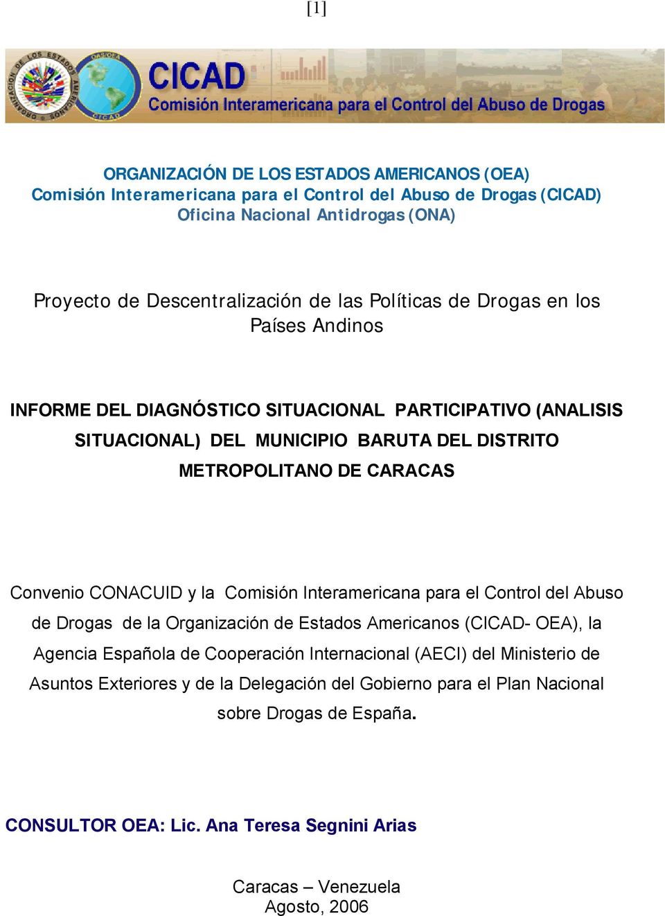 CONACUID y la Comisión Interamericana para el Control del Abuso de Drogas de la Organización de Estados Americanos (CICAD- OEA), la Agencia Española de Cooperación Internacional (AECI)