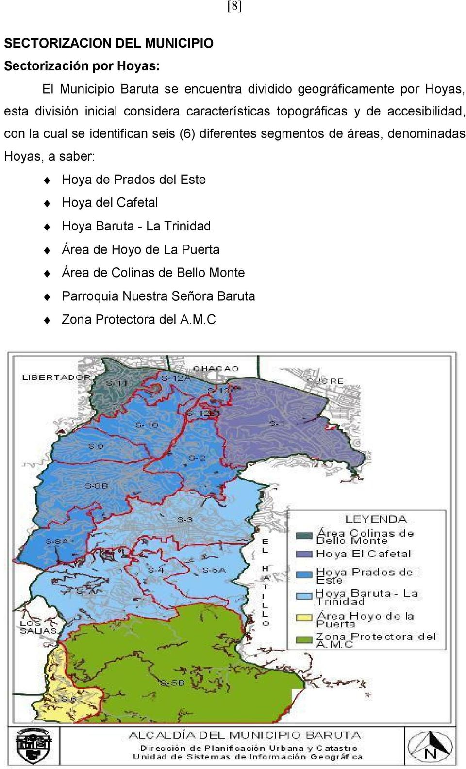 (6) diferentes segmentos de áreas, denominadas Hoyas, a saber: Hoya de Prados del Este Hoya del Cafetal Hoya Baruta - La