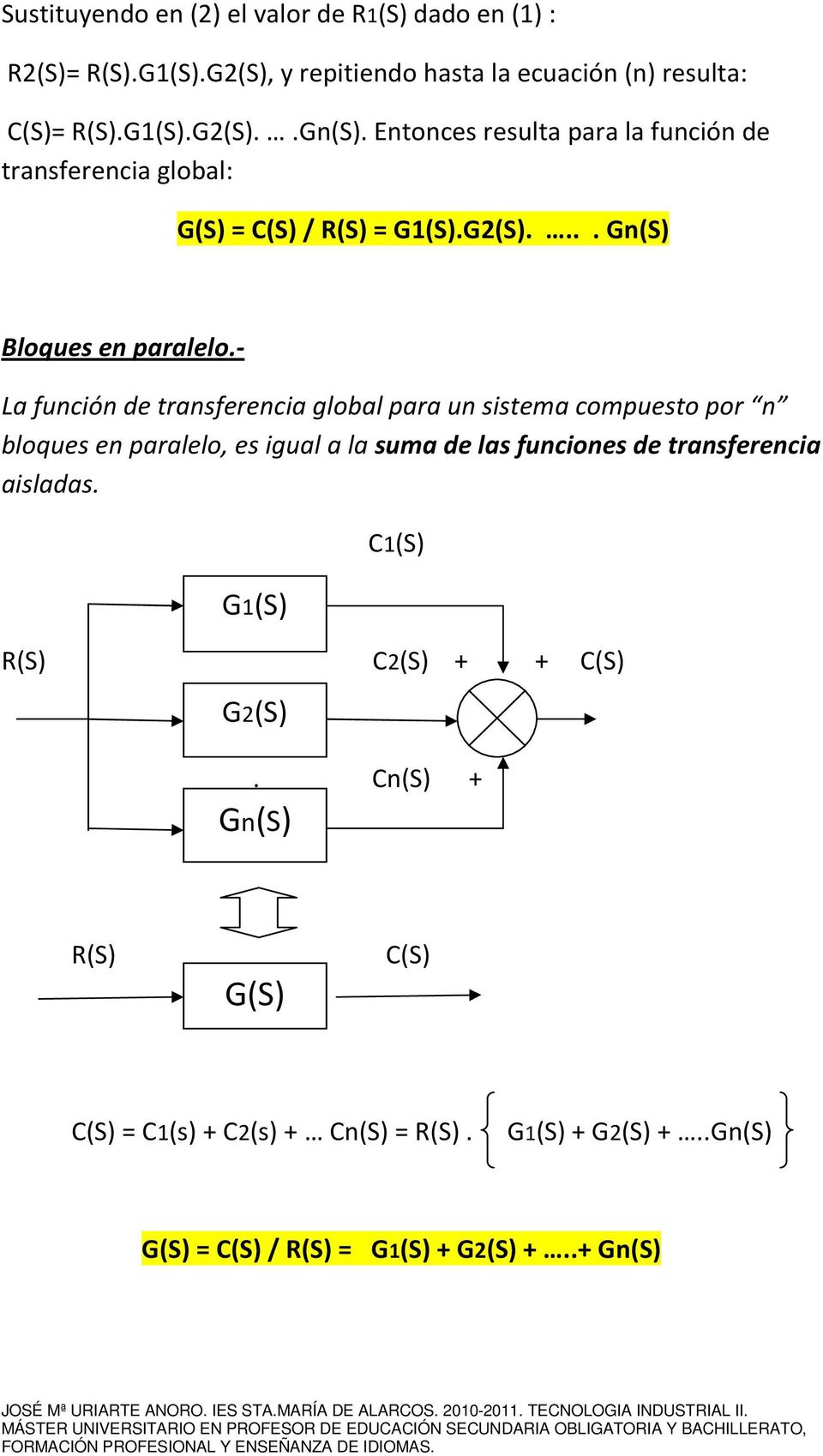 - La función de transferencia global para un sistema compuesto por n bloques en paralelo, es igual a la suma de las funciones de transferencia