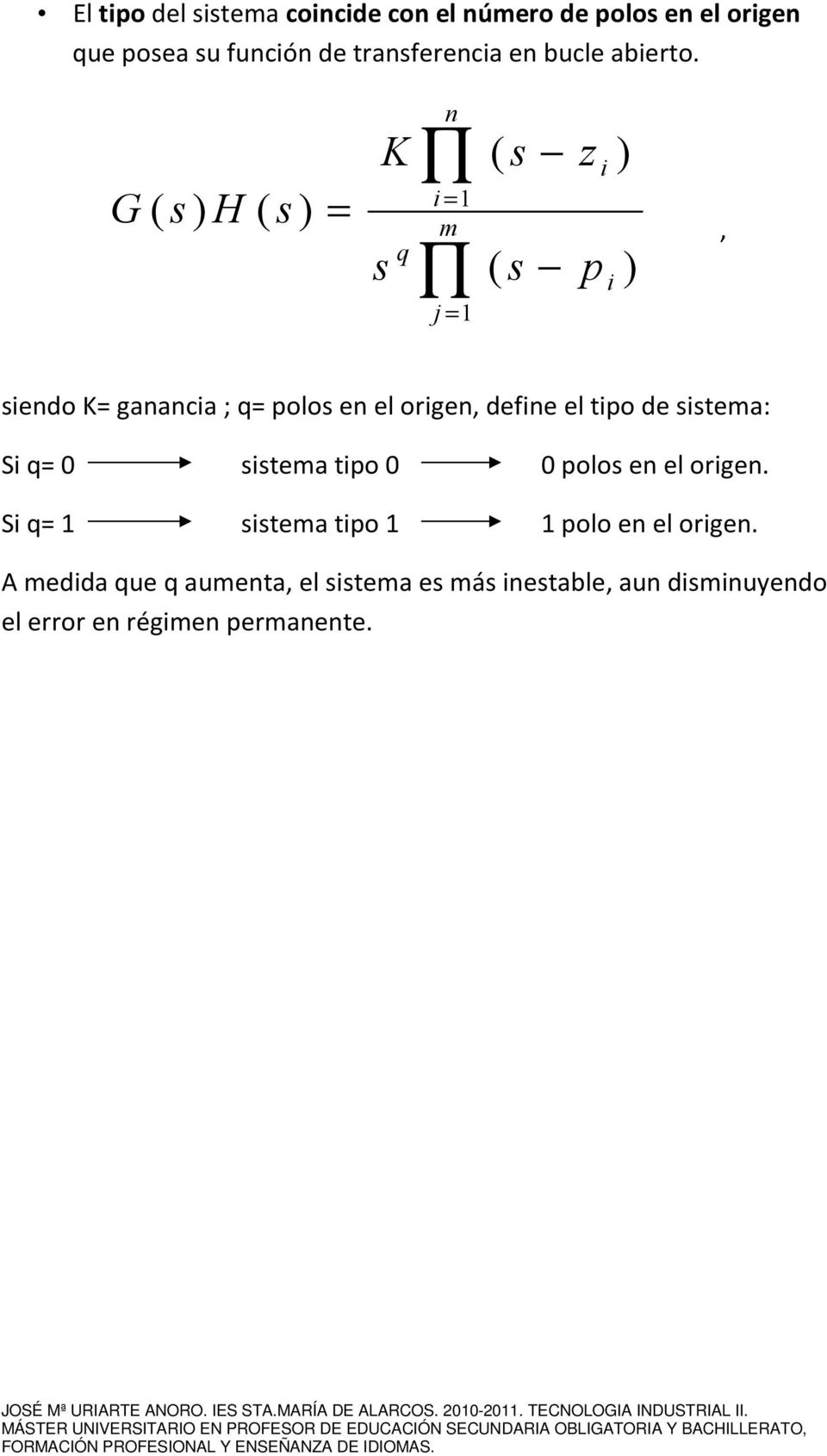 G( s) H ( s) K n i = 1 = m q s j = 1 ( s ( s z p i i ) ), siendo K= ganancia ; q= polos en el origen, define