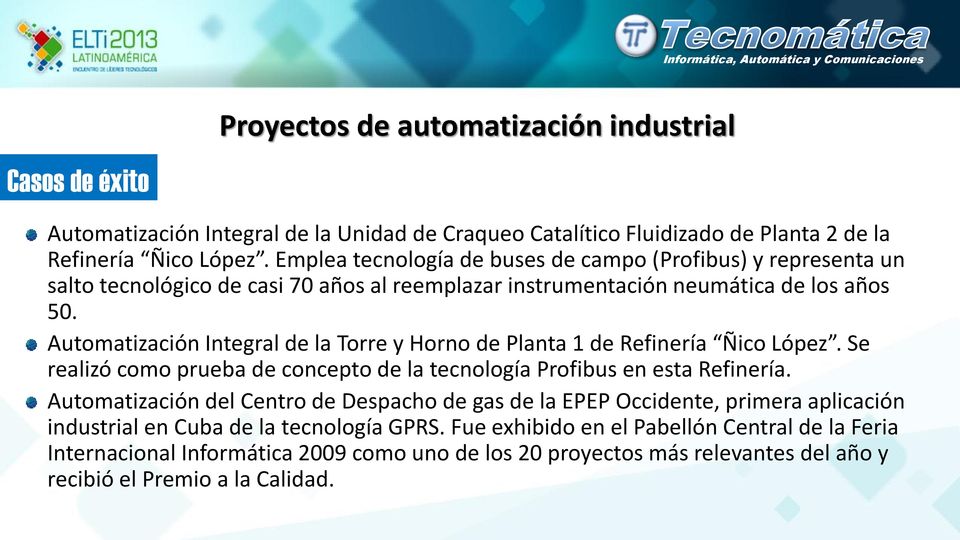 Automatización Integral de la Torre y Horno de Planta 1 de Refinería Ñico López. Se realizó como prueba de concepto de la tecnología Profibus en esta Refinería.