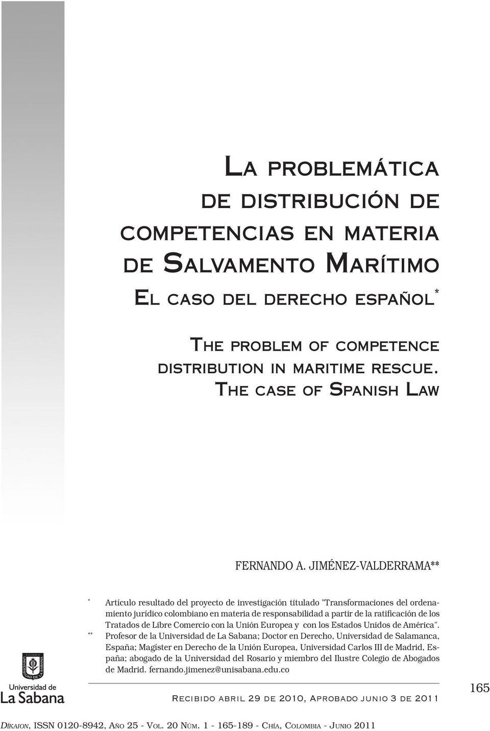 JIMÉNEZ-VALDERRAMA** * Artículo resultado del proyecto de investigación titulado "Transformaciones del ordenamiento jurídico colombiano en materia de responsabilidad a partir de la ratificación de