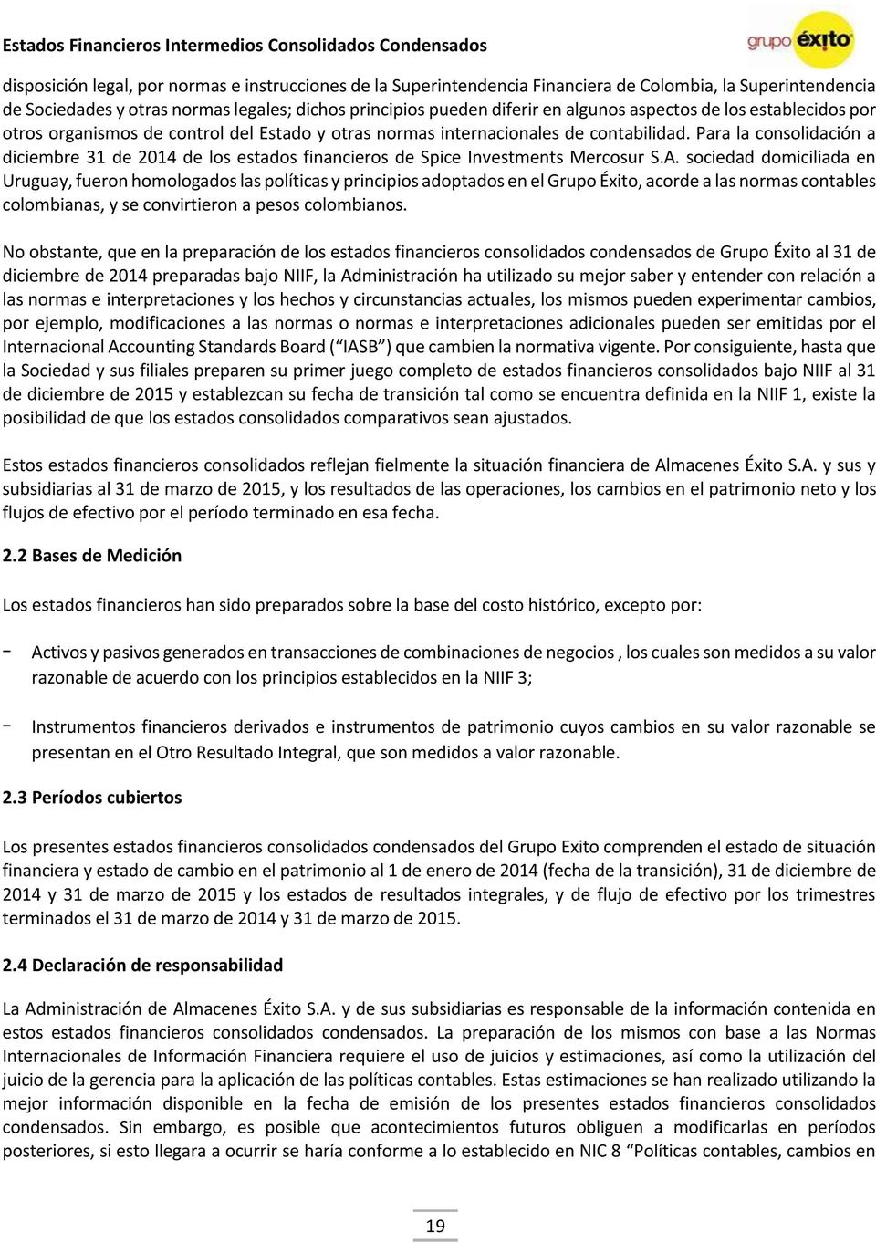 Para la consolidación a diciembre 31 de 2014 de los estados financieros de Spice Investments Mercosur S.A.
