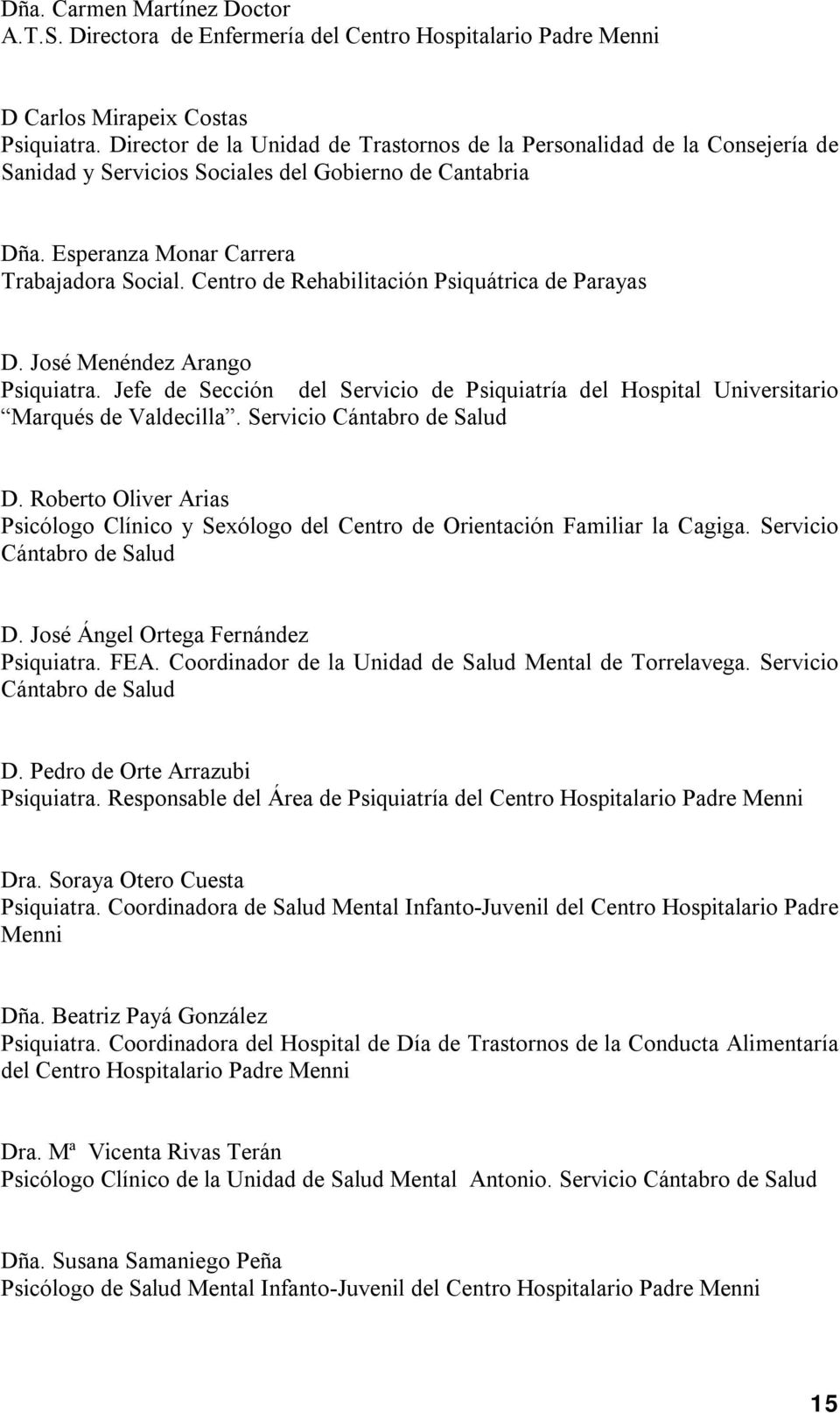 Centro de Rehabilitación Psiquátrica de Parayas D. José Menéndez Arango Psiquiatra. Jefe de Sección del Servicio de Psiquiatría del Hospital Universitario Marqués de D.