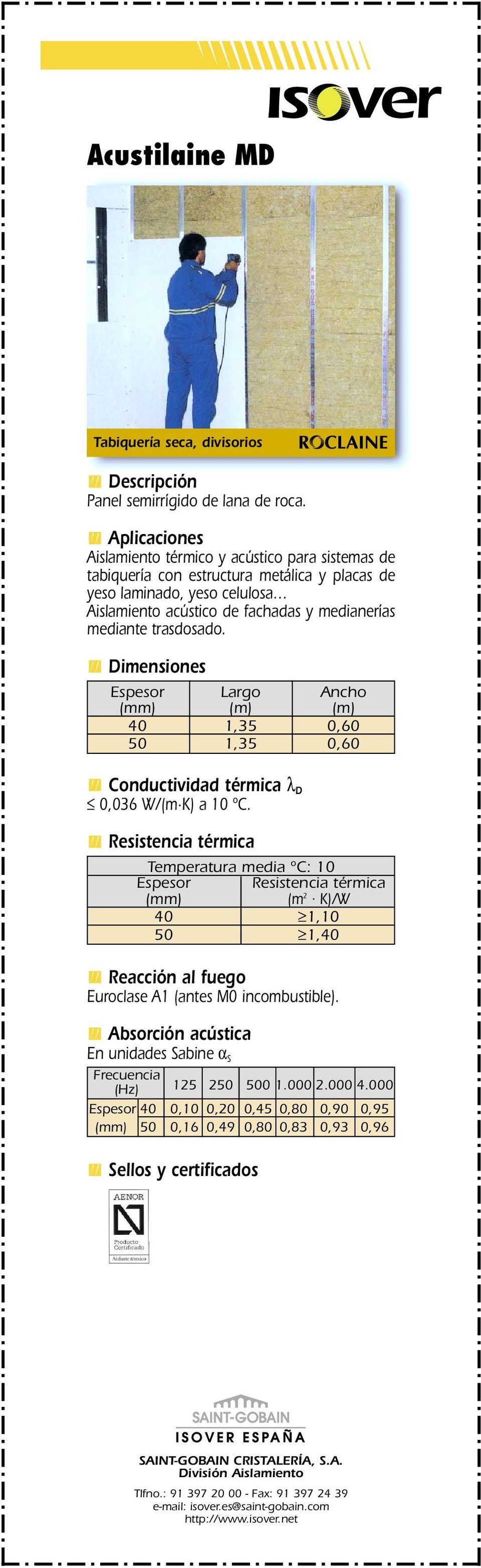 Aislamiento acústico de fachadas y medianerías mediante trasdosado. (m) (m) 40 1,35 0,60 50 1,35 0,60 0,036 W/(m K) a 10 ºC.