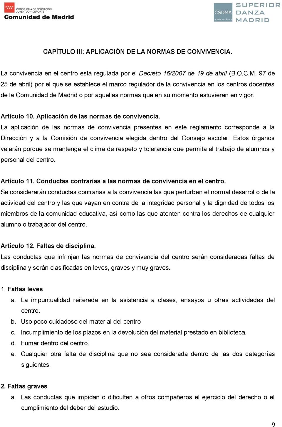 97 de 25 de abril) por el que se establece el marco regulador de la convivencia en los centros docentes de la Comunidad de Madrid o por aquellas normas que en su momento estuvieran en vigor.