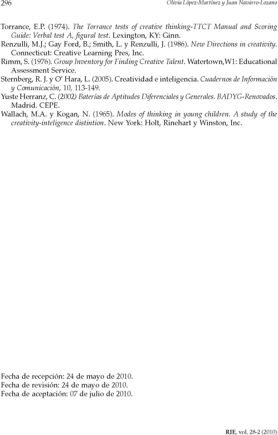 Watertown,W1: Educational Assessment Service. Sternberg, R. J. y O Hara, L. (2005). Creatividad e inteligencia. Cuadernos de Información y Comunicación, 10, 113-149. Yuste Herranz, C.