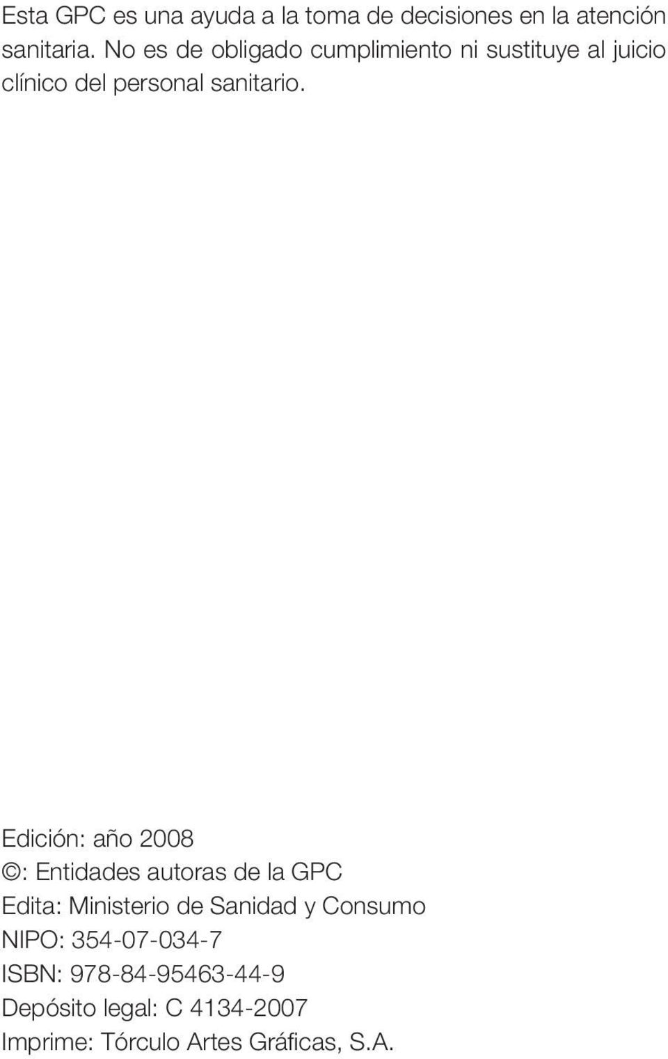 Edición: año 2008 : Entidades autoras de la GPC Edita: Ministerio de Sanidad y Consumo