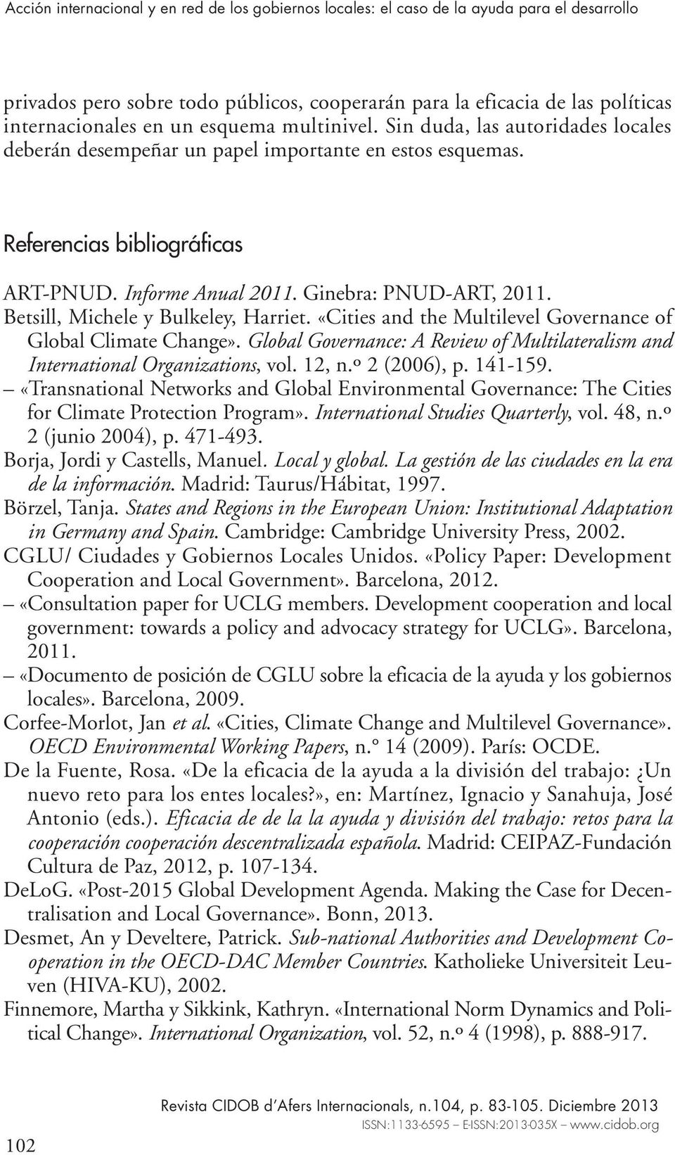 Betsill, Michele y Bulkeley, Harriet. «Cities and the Multilevel Governance of Global Climate Change». Global Governance: A Review of Multilateralism and International Organizations, vol. 12, n.