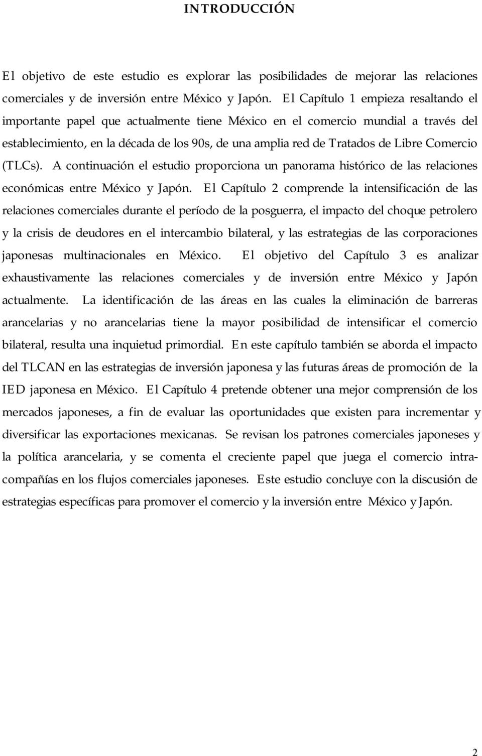 Comercio (TLCs). A continuación el estudio proporciona un panorama histórico de las relaciones económicas entre México y Japón.