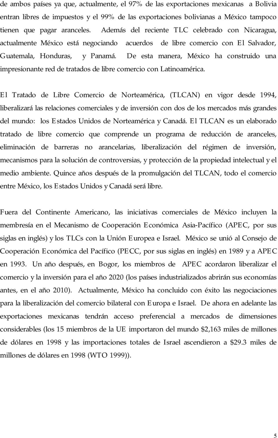 De esta manera, México ha construido una impresionante red de tratados de libre comercio con Latinoamérica.
