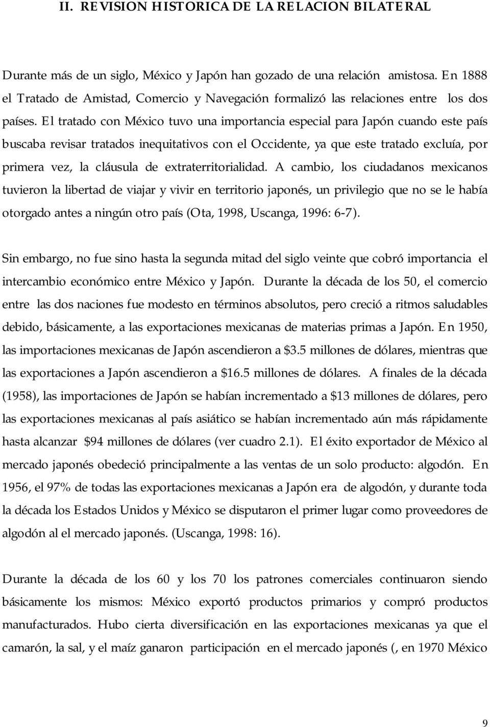 El tratado con México tuvo una importancia especial para Japón cuando este país buscaba revisar tratados inequitativos con el Occidente, ya que este tratado excluía, por primera vez, la cláusula de