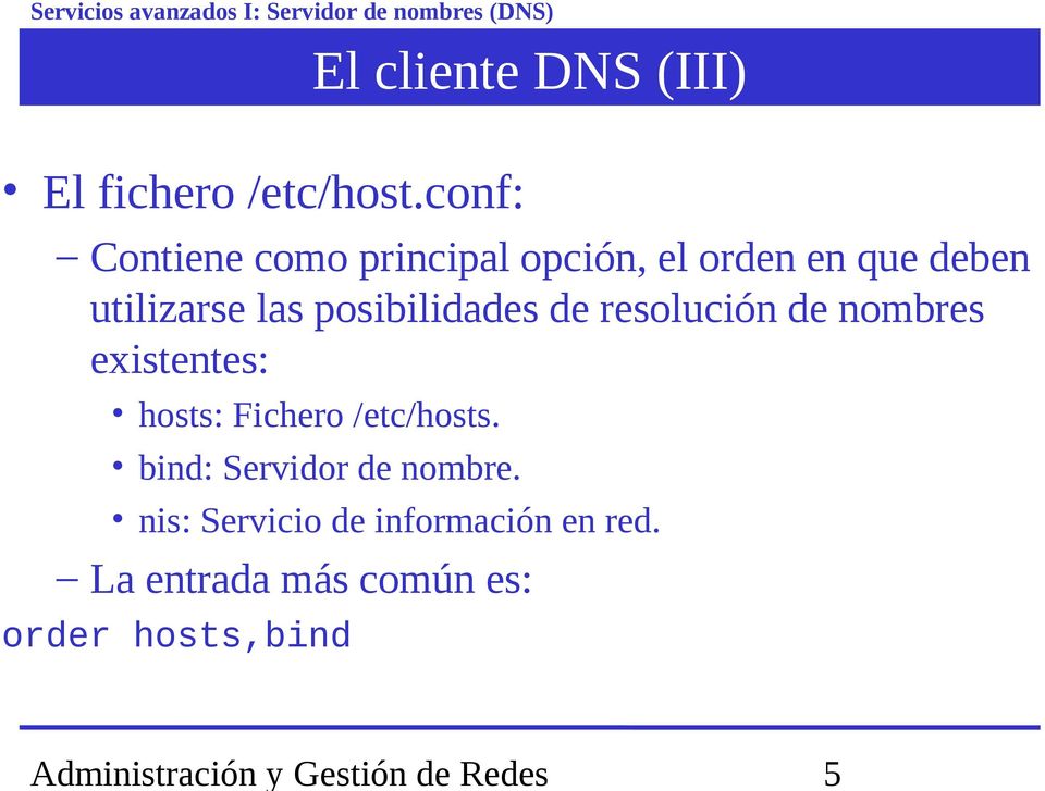 posibilidades de resolución de nombres existentes: hosts: Fichero /etc/hosts.