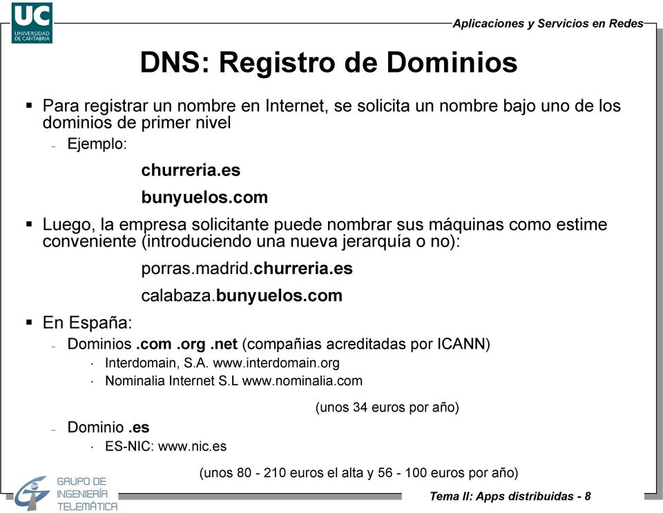 churreria.es calabaza.bunyuelos.com En España: Dominios.com.org.net (compañias acreditadas por ICANN) Interdomain, S.A. www.interdomain.