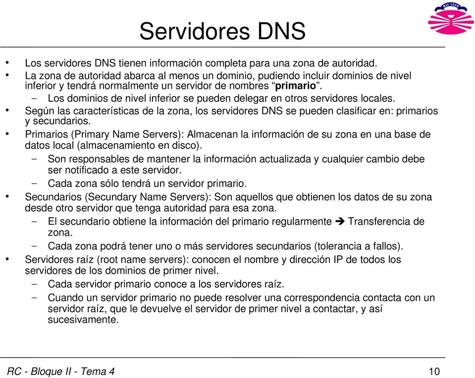 Los dominios de nivel inferior se pueden delegar en otros servidores locales. Según las características de la zona, los servidores DNS se pueden clasificar en: primarios y secundarios.