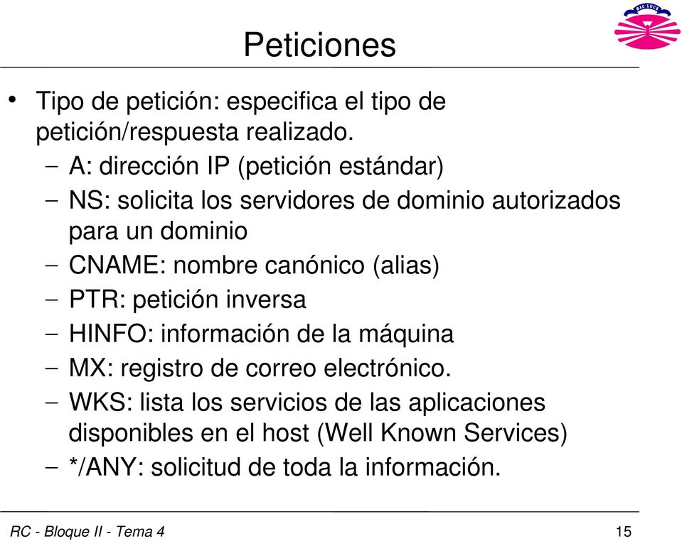 nombre canónico (alias) PTR: petición inversa HINFO: información de la máquina MX: registro de correo