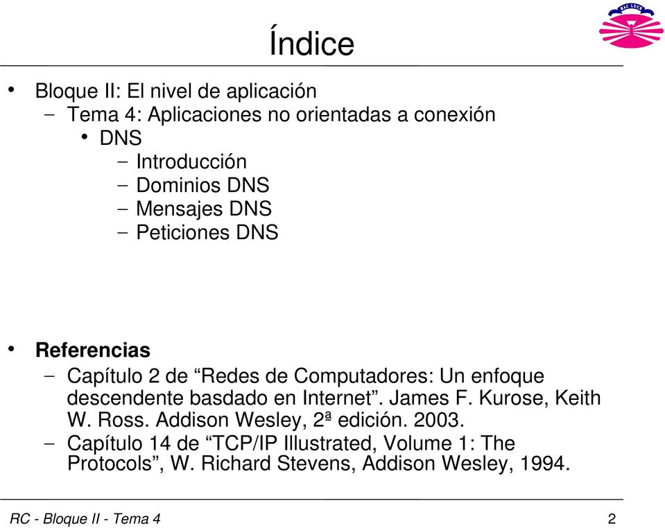 Computadores: Un enfoque descendente basdado en Internet. James F. Kurose, Keith W. Ross.
