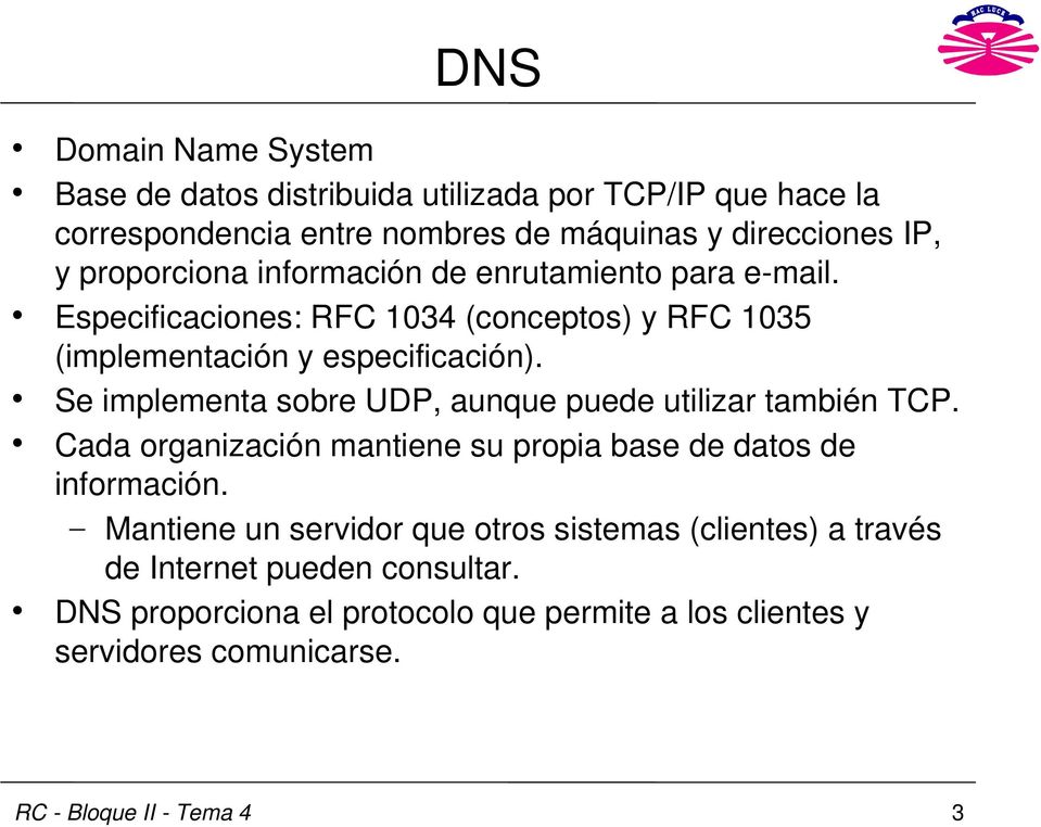 Se implementa sobre UDP, aunque puede utilizar también TCP. Cada organización mantiene su propia base de datos de información.