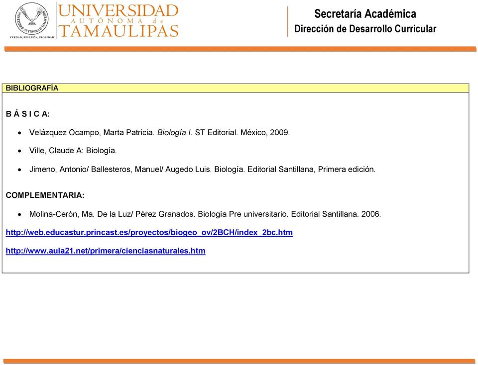 COMPLEMENTARIA: Molina-Cerón, Ma. De la Luz/ Pérez Granados. Biología Pre universitario. Editorial Santillana. 2006.
