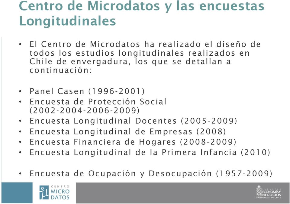 Protección Social (2002-2004-2006-2009) Encuesta Longitudinal Docentes (2005-2009) Encuesta Longitudinal de Empresas (2008)